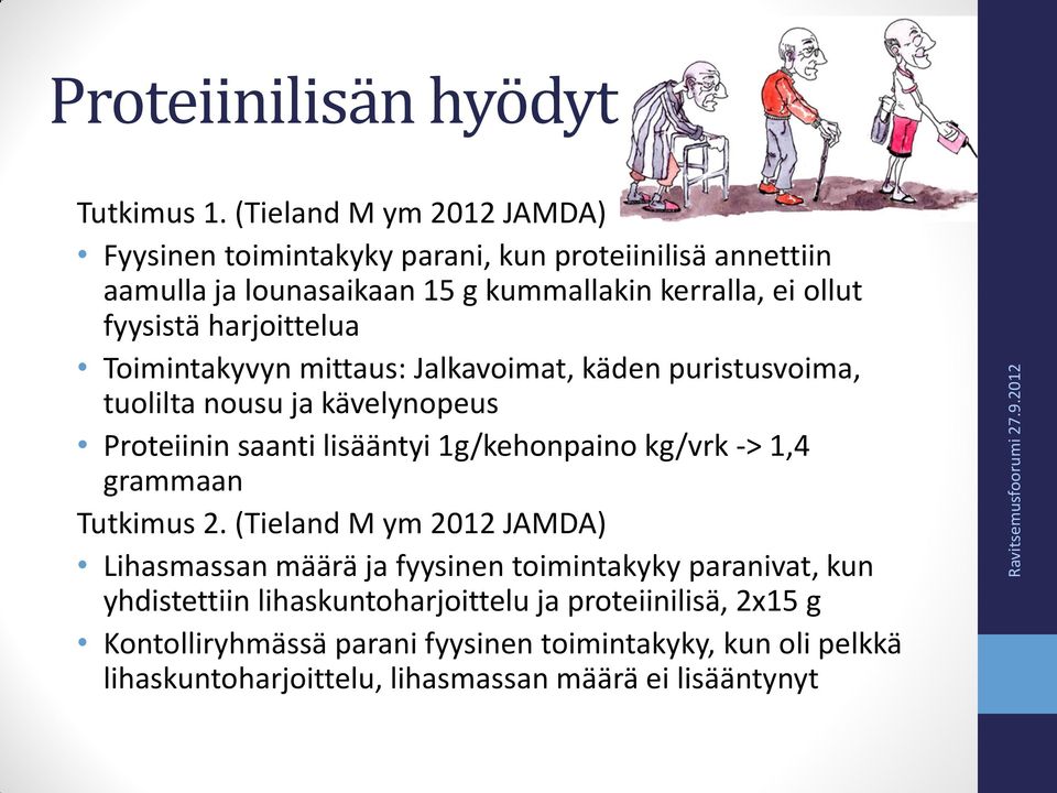 harjoittelua Toimintakyvyn mittaus: Jalkavoimat, käden puristusvoima, tuolilta nousu ja kävelynopeus Proteiinin saanti lisääntyi 1g/kehonpaino kg/vrk -> 1,4