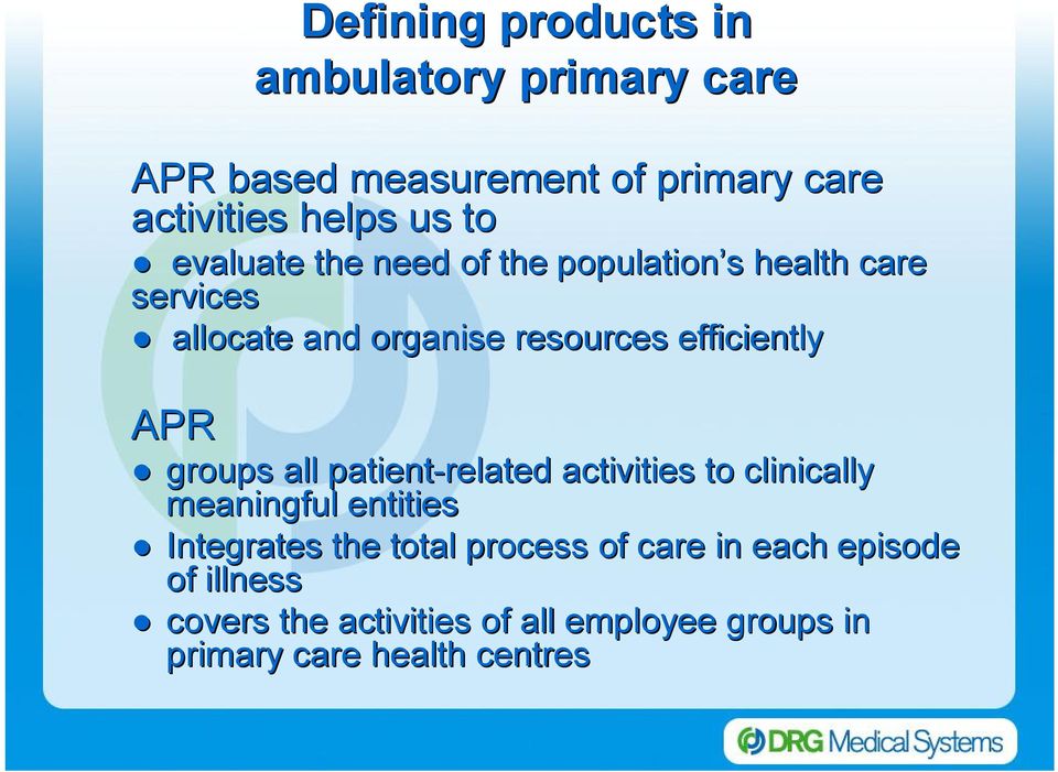 APR groups all patient related activities to clinically meaningful entities Integrates the total process