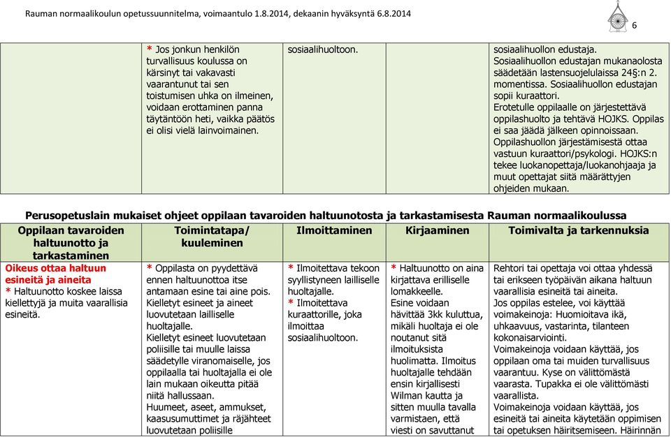 Erotetulle oppilaalle on järjestettävä oppilashuolto ja tehtävä HOJKS. Oppilas ei saa jäädä jälkeen opinnoissaan. Oppilashuollon järjestämisestä ottaa vastuun kuraattori/psykologi.