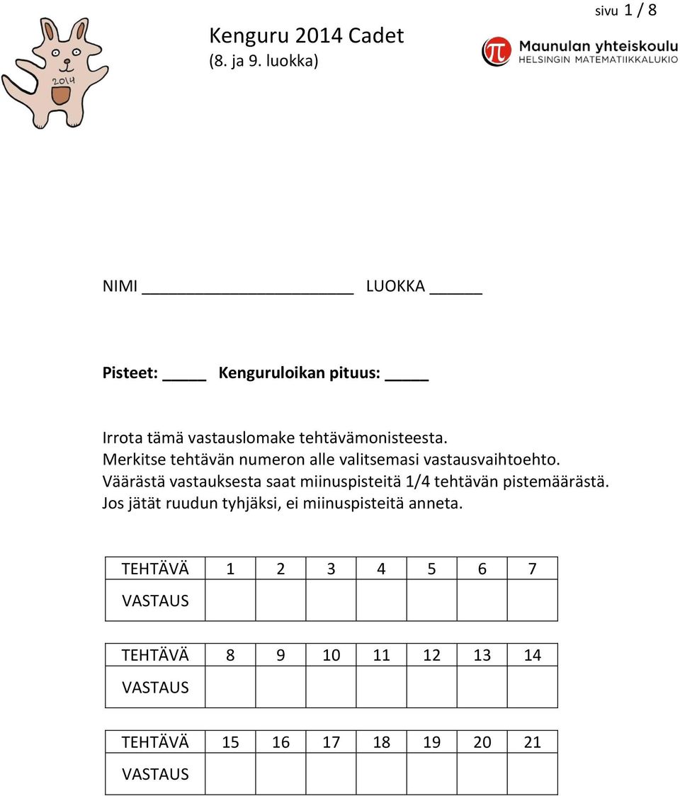 Väärästä vastauksesta saat miinuspisteitä 1/4 tehtävän pistemäärästä.