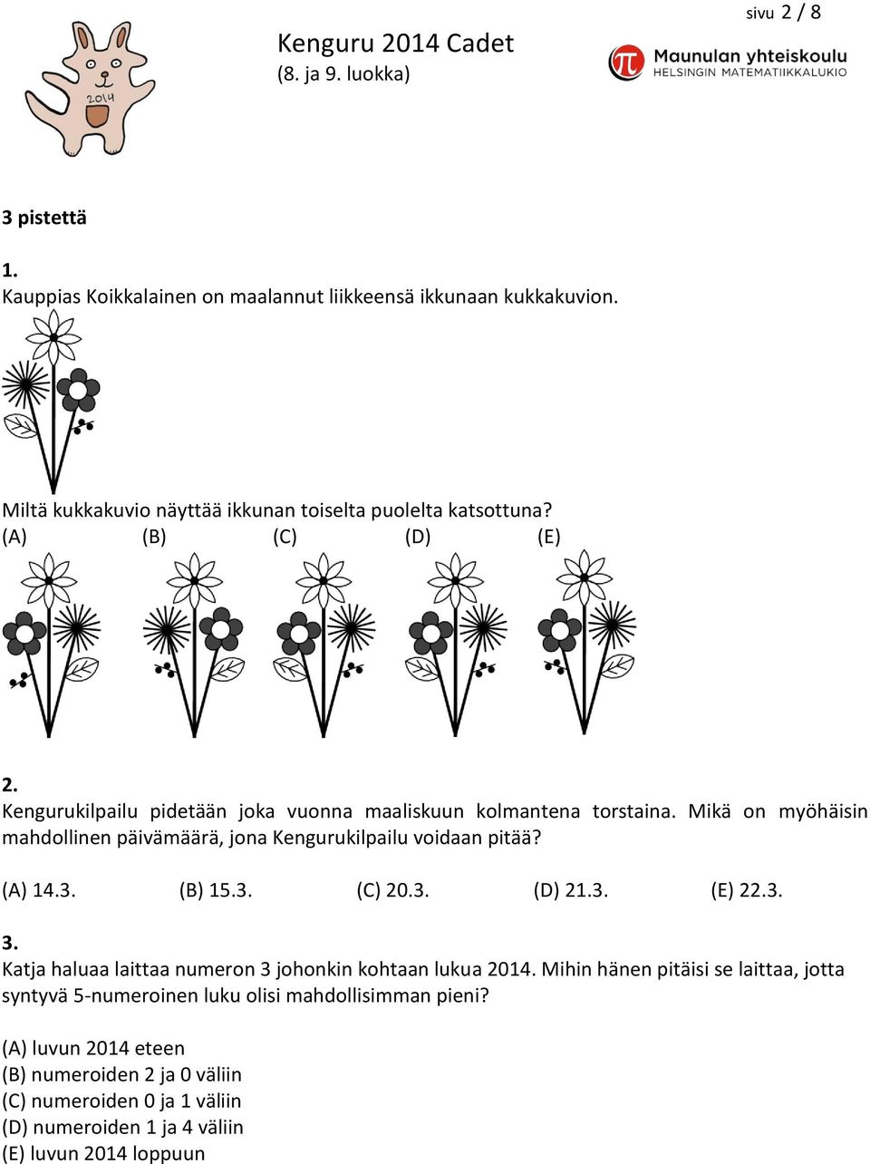 Mikä on myöhäisin mahdollinen päivämäärä, jona Kengurukilpailu voidaan pitää? (A) 14.3. (B) 15.3. (C) 20.3. (D) 21.3. (E) 22.3. 3.