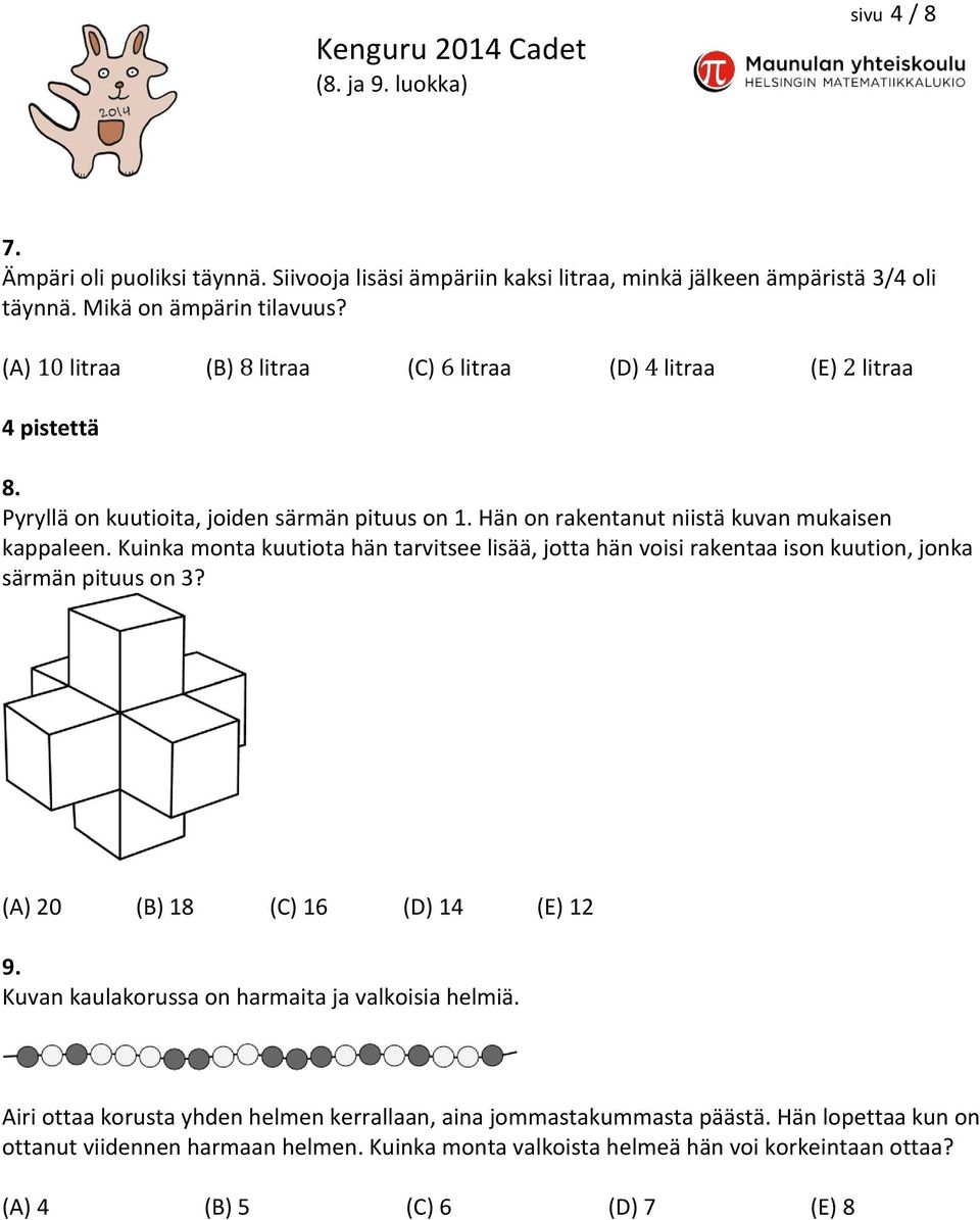 Kuinka monta kuutiota hän tarvitsee lisää, jotta hän voisi rakentaa ison kuution, jonka särmän pituus on 3? (A) 20 (B) 18 (C) 16 (D) 14 (E) 12 9.