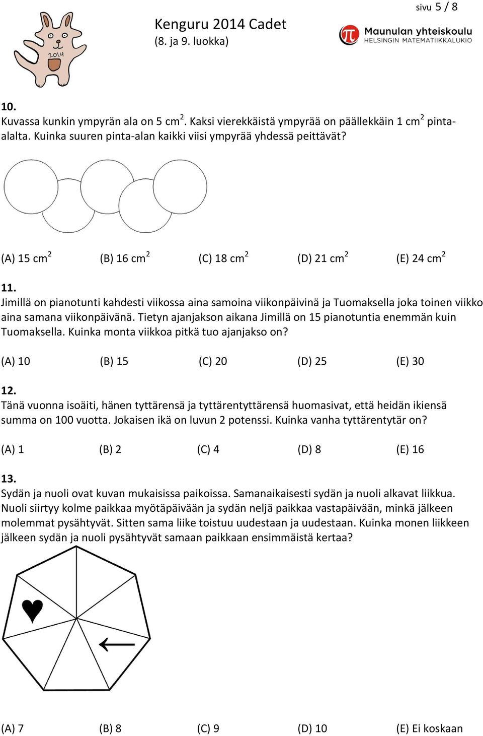 Tietyn ajanjakson aikana Jimillä on 15 pianotuntia enemmän kuin Tuomaksella. Kuinka monta viikkoa pitkä tuo ajanjakso on? (A) 10 (B) 15 (C) 20 (D) 25 (E) 30 12.