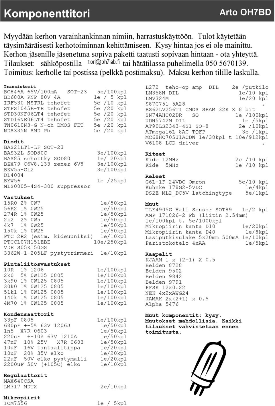 Toimitus: kerholle tai postissa (pelkkä postimaksu). Maksu kerhon tilille laskulla.