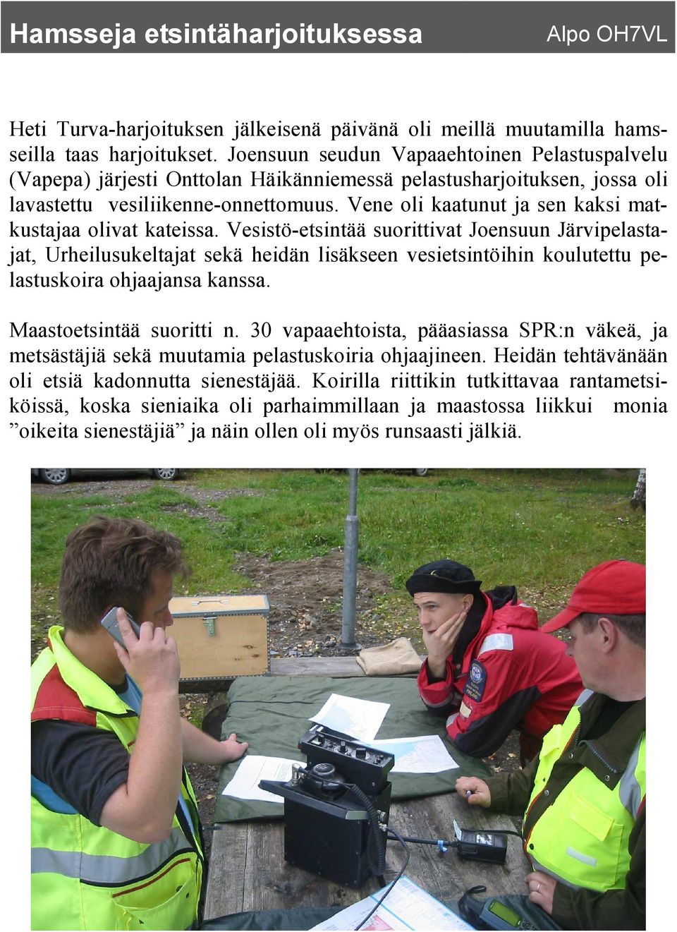 Vene oli kaatunut ja sen kaksi matkustajaa olivat kateissa.