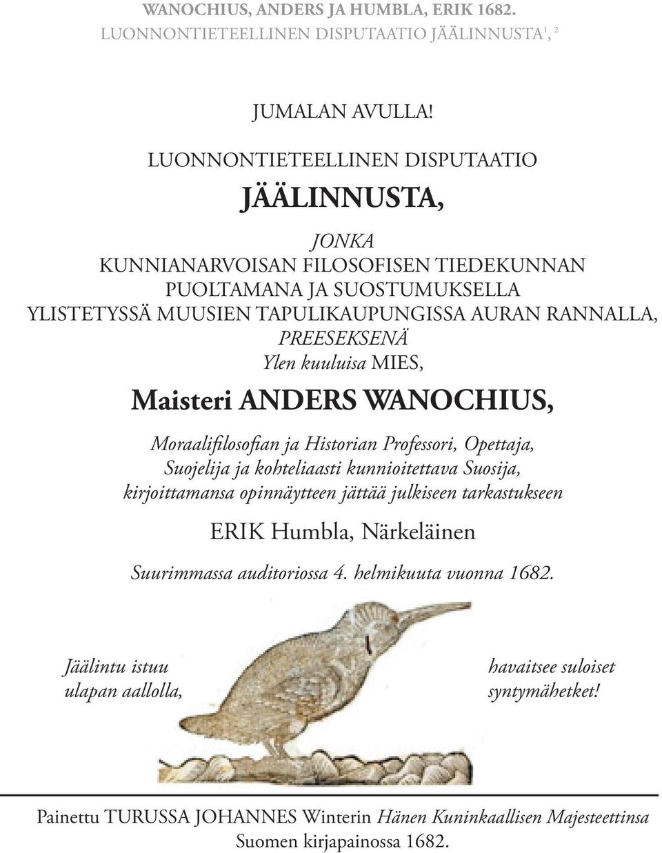 PREESEKSENÄ Ylen kuuluisa MIES, Maisteri ANDERS WANOCHIUS, Moraalifilosofian ja Historian Professori, Opettaja, Suojelija ja kohteliaasti kunnioitettava Suosija, kirjoittamansa