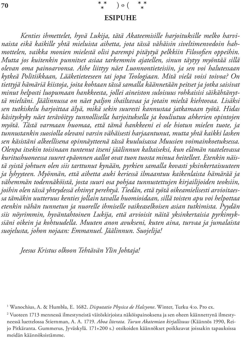 Aihe liittyy näet Luonnontieteisiin, ja sen voi halutessaan kytkeä Politiikkaan, Lääketieteeseen tai jopa Teologiaan. Mitä vielä voisi toivoa?