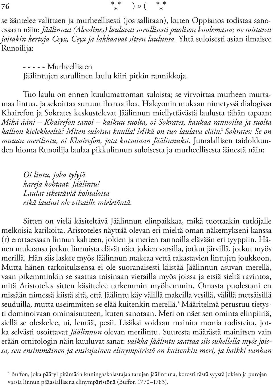 Tuo laulu on ennen kuulumattoman suloista; se virvoittaa murheen murtamaa lintua, ja sekoittaa suruun ihanaa iloa.