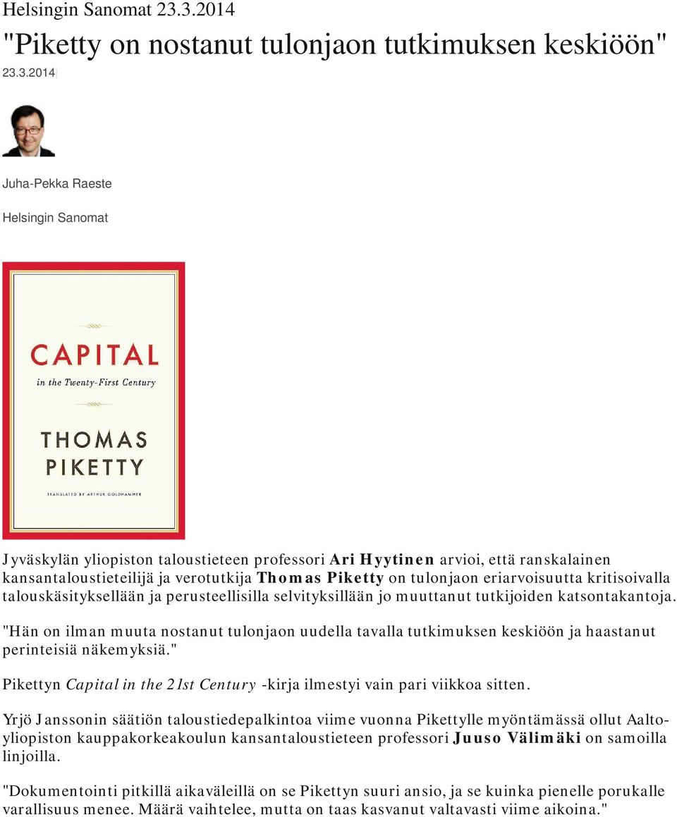 "Hän on ilman muuta nostanut tulonjaon uudella tavalla tutkimuksen keskiöön ja haastanut perinteisiä näkemyksiä." Pikettyn Capital in the 21st Century -kirja ilmestyi vain pari viikkoa sitten.