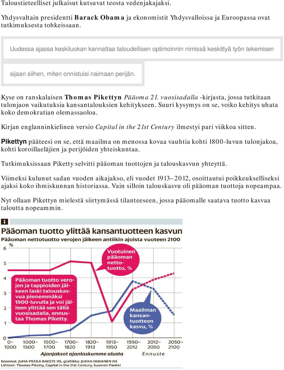 vuosisadalla -kirjasta, jossa tutkitaan tulonjaon vaikutuksia kansantalouksien kehitykseen. Suuri kysymys on se, voiko kehitys uhata koko demokratian olemassaoloa.