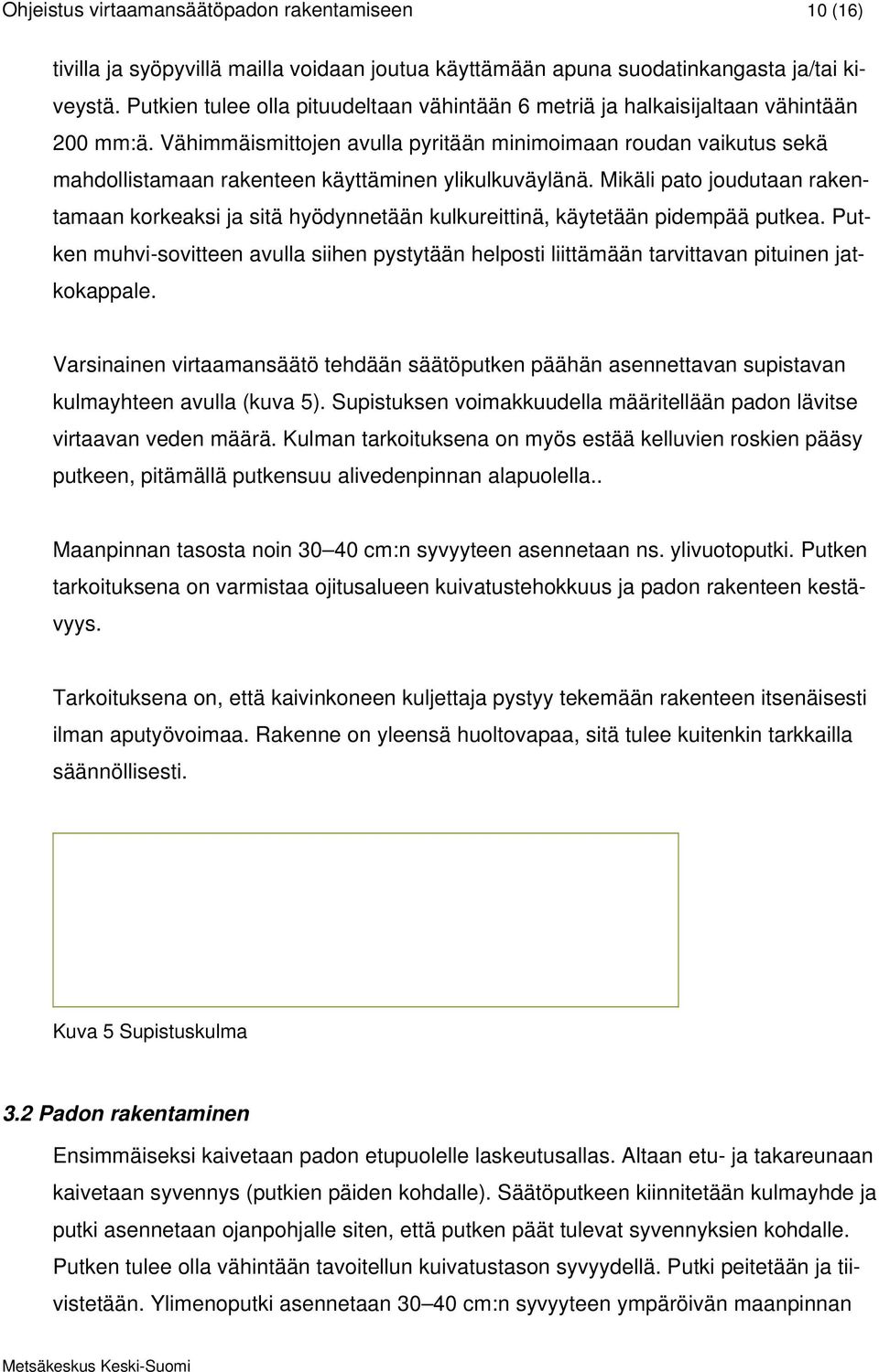 Vähimmäismittojen avulla pyritään minimoimaan roudan vaikutus sekä mahdollistamaan rakenteen käyttäminen ylikulkuväylänä.