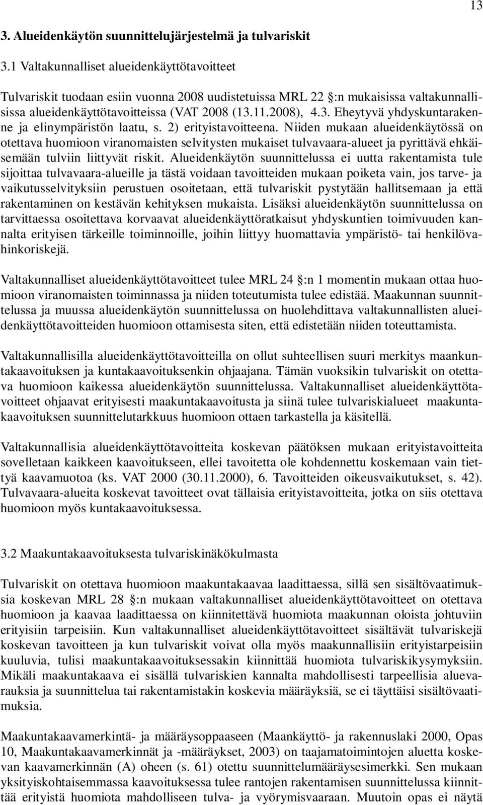 11.2008), 4.3. Eheytyvä yhdyskuntarakenne ja elinympäristön laatu, s. 2) erityistavoitteena.