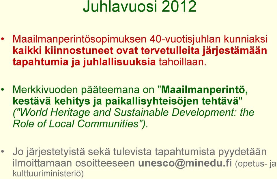 Merkkivuoden pääteemana on "Maailmanperintö, kestävä kehitys ja paikallisyhteisöjen tehtävä" ("World Heritage and