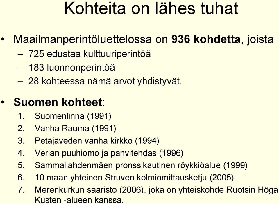 Petäjäveden vanha kirkko (1994) 4. Verlan puuhiomo ja pahvitehdas (1996) 5.