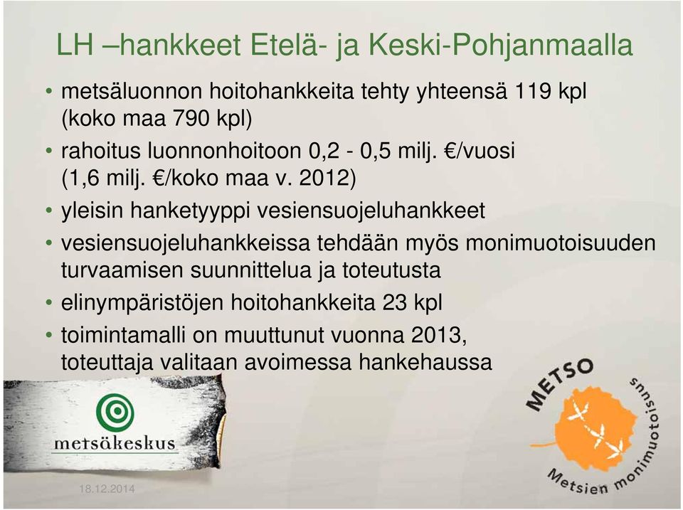 2012) yleisin hanketyyppi vesiensuojeluhankkeet vesiensuojeluhankkeissa tehdään myös monimuotoisuuden turvaamisen