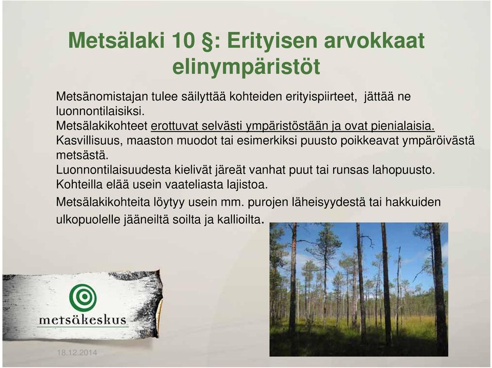 Kasvillisuus, maaston muodot tai esimerkiksi puusto poikkeavat ympäröivästä metsästä.