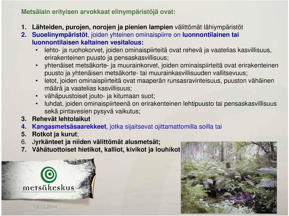 erirakenteinen puusto ja pensaskasvillisuus; yhtenäiset metsäkorte- ja muurainkorvet, joiden ominaispiirteitä ovat erirakenteinen puusto ja yhtenäisen metsäkorte- tai muurainkasvillisuuden