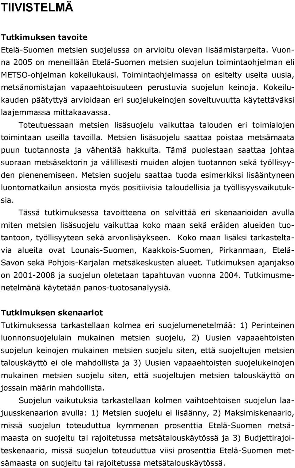 Toimintaohjelmassa on esitelty useita uusia, metsänomistajan vapaaehtoisuuteen perustuvia suojelun keinoja.