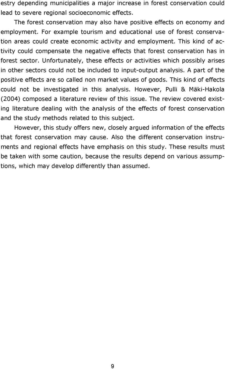 This kind of activity could compensate the negative effects that forest conservation has in forest sector.