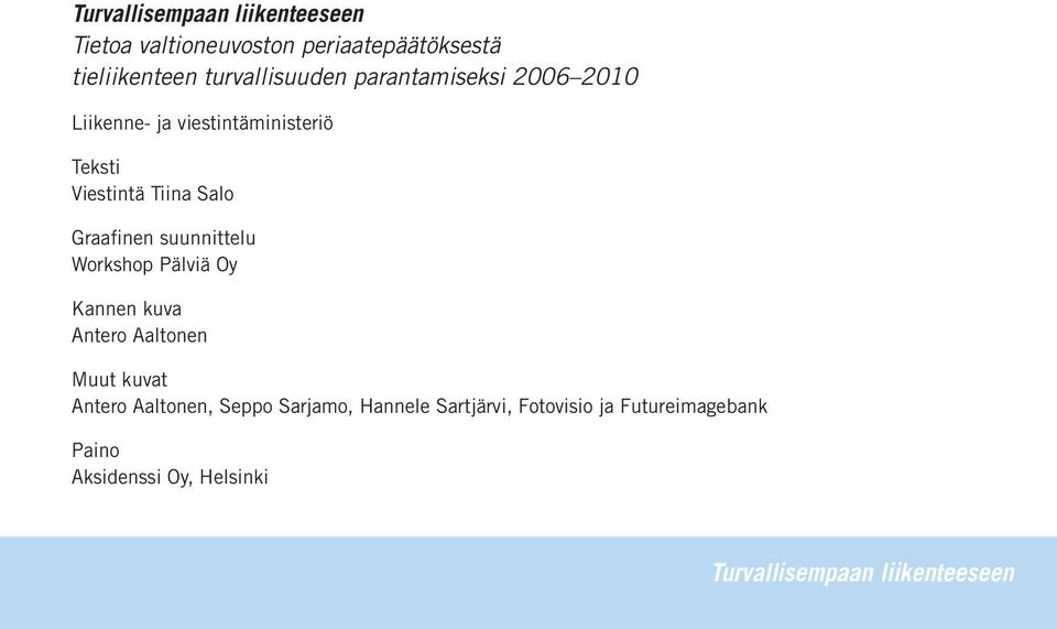 suunnittelu Workshop Pälviä Oy Kannen kuva Antero Aaltonen Muut kuvat Antero Aaltonen, Seppo Sarjamo,