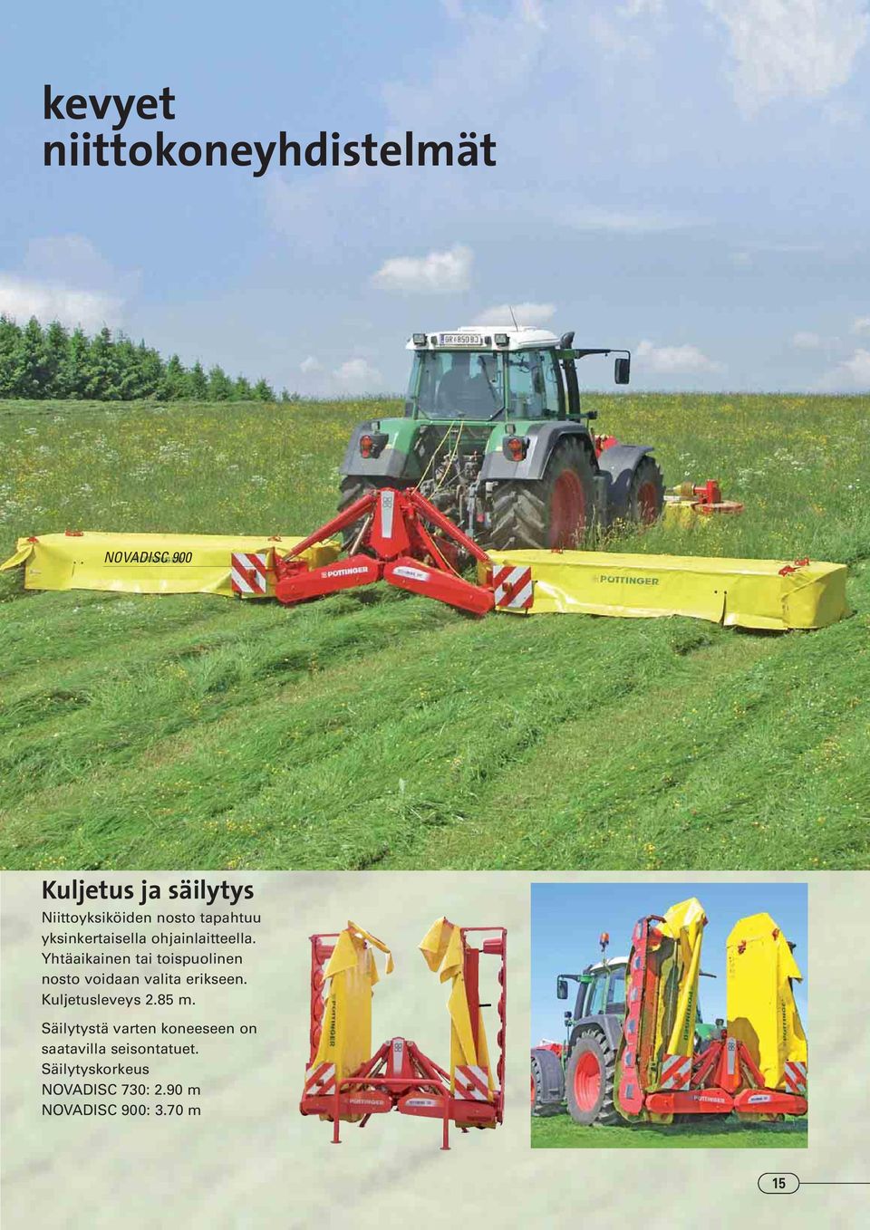 Yhtäaikainen tai toispuolinen nosto voidaan valita erikseen. Kuljetusleveys 2.85 m.