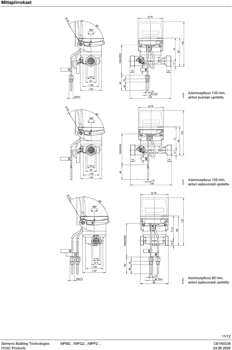 46 67 5 130 5333M04 Asennuspituus 130 mm, anturi epäsuorasti upotettu 79 R 74 90 360 1500/2500 13,5 71,5