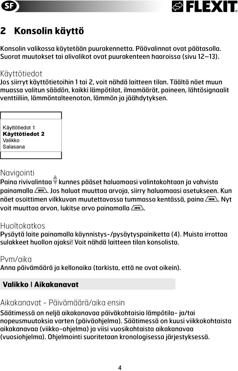 Täältä näet muun muassa valitun säädön, kaikki lämpötilat, ilmamäärät, paineen, lähtösignaalit venttiiliin, lämmöntalteenoton, lämmön ja jäähdytyksen.