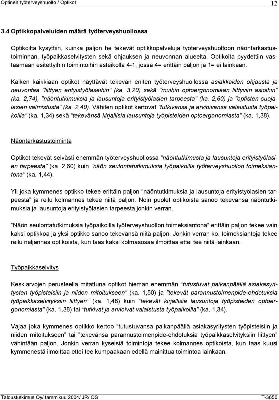 neuvonnan alueelta. Optikoita pyydettiin vastaamaan esitettyihin toimintoihin asteikolla 4-1, jossa 4= erittäin paljon ja 1= ei lainkaan.