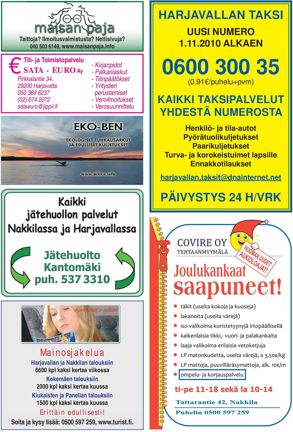 fi - Kirjanpidot - Palkanlaskut - Tilinpäätökset - Yritysten perustamiset - Veroilmoitukset - Verosuunnittelu 0600 300 35 (0,91 /puhelu+pvm) KAIKKI TAKSIPALVELUT YHDESTÄ NUMEROSTA Henkilö- ja