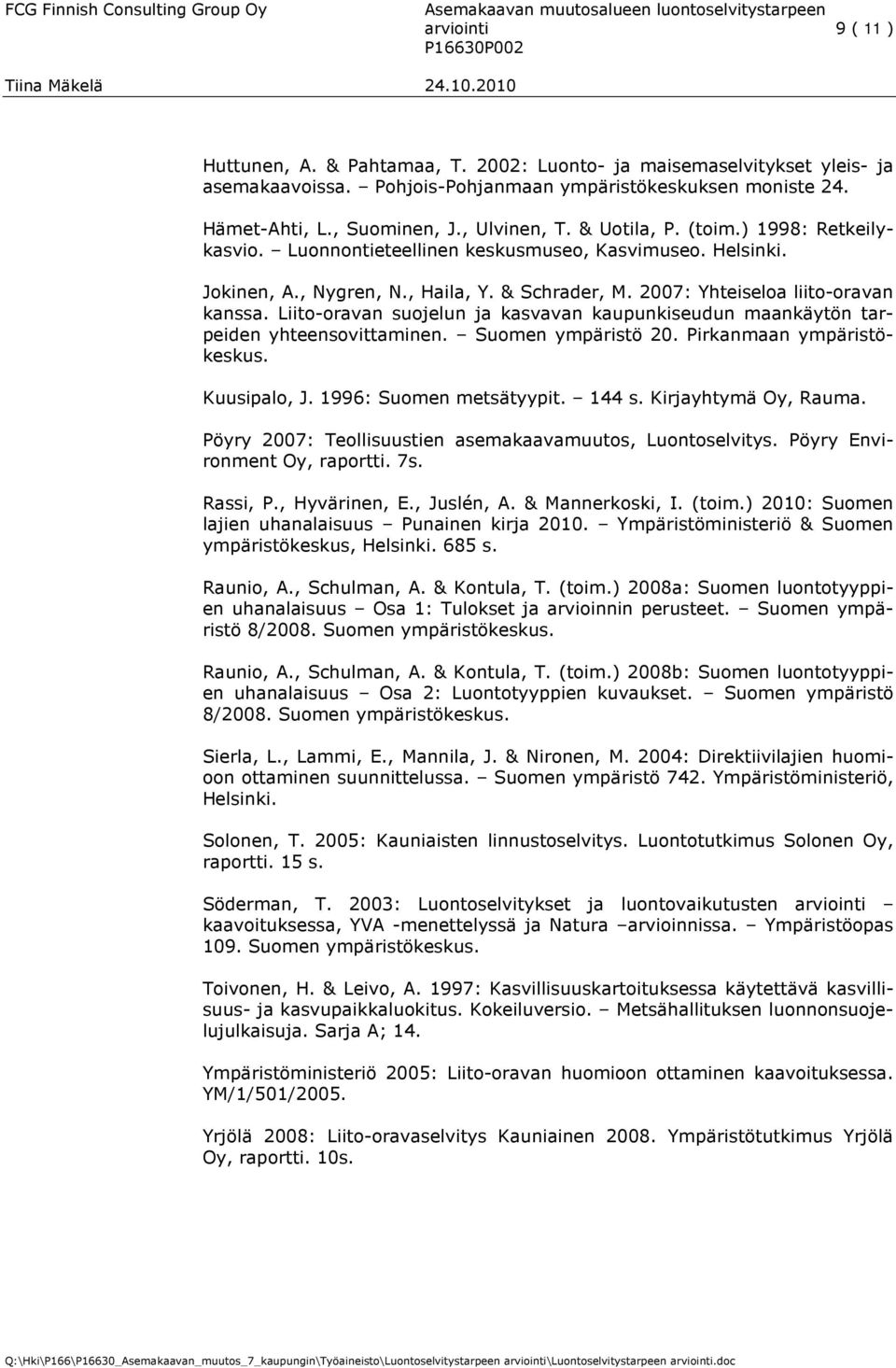 Liito-oravan suojelun ja kasvavan kaupunkiseudun maankäytön tarpeiden yhteensovittaminen. Suomen ympäristö 20. Pirkanmaan ympäristökeskus. Kuusipalo, J. 1996: Suomen metsätyypit. 144 s.