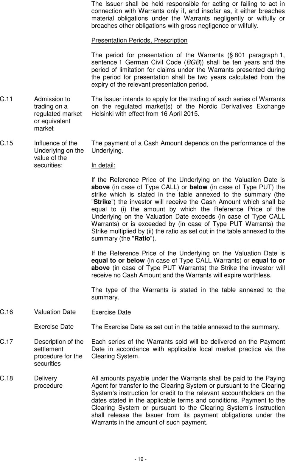 Presentation Periods, Prescription The period for presentation of the Warrants ( 801 paragraph 1, sentence 1 German Civil Code (BGB)) shall be ten years and the period of limitation for claims under