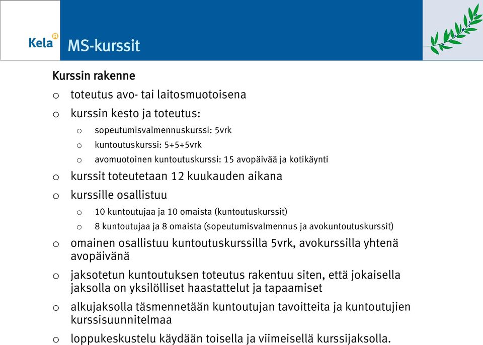 ja avkuntutuskurssit) mainen sallistuu kuntutuskurssilla 5vrk, avkurssilla yhtenä avpäivänä jakstetun kuntutuksen tteutus rakentuu siten, että jkaisella jakslla n