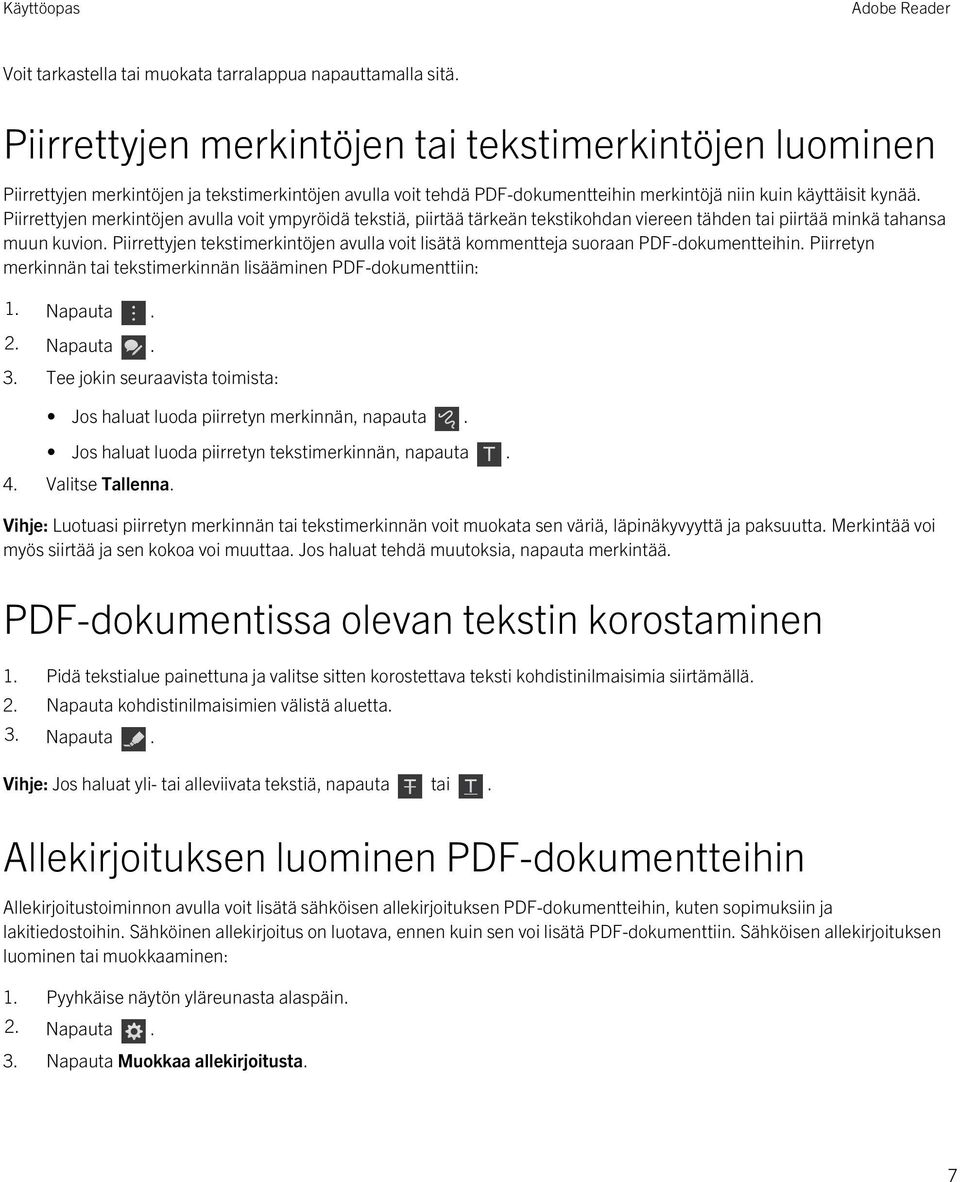 Piirrettyjen merkintöjen avulla voit ympyröidä tekstiä, piirtää tärkeän tekstikohdan viereen tähden tai piirtää minkä tahansa muun kuvion.