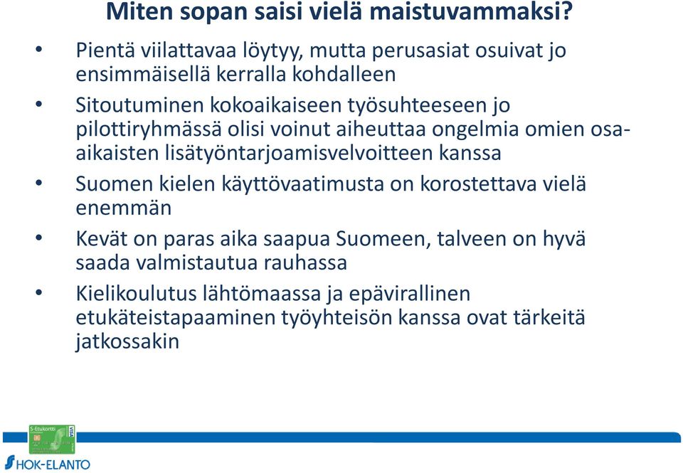 jo pilottiryhmässä olisi voinut aiheuttaa ongelmia omien osaaikaisten lisätyöntarjoamisvelvoitteen kanssa Suomen kielen