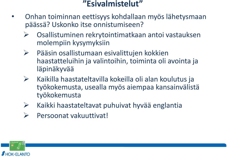 haastatteluihin ja valintoihin, toiminta oli avointa ja läpinäkyvää Kaikilla haastateltavilla kokeilla oli alan