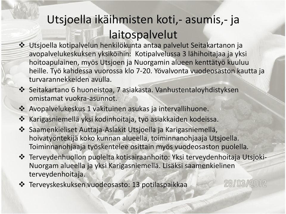 Yövalvonta vuodeosaston kautta a turvarannekkeiden avulla turvarannekkeiden avulla. Seitakartano 6 huoneistoa, 7 asiakasta. Vanhustentaloyhdistyksen omistamat vuokra asunnot.