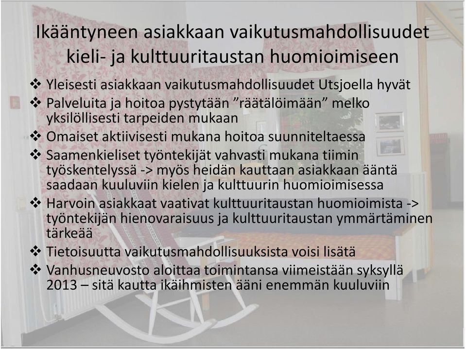 työskentelyssä > myös heidän kauttaan asiakkaan ääntä työskentelyssä myös heidän kauttaan asiakkaan ääntä saadaan kuuluviin kielen a kulttuurin huomioimisessa Harvoin asiakkaat vaativat