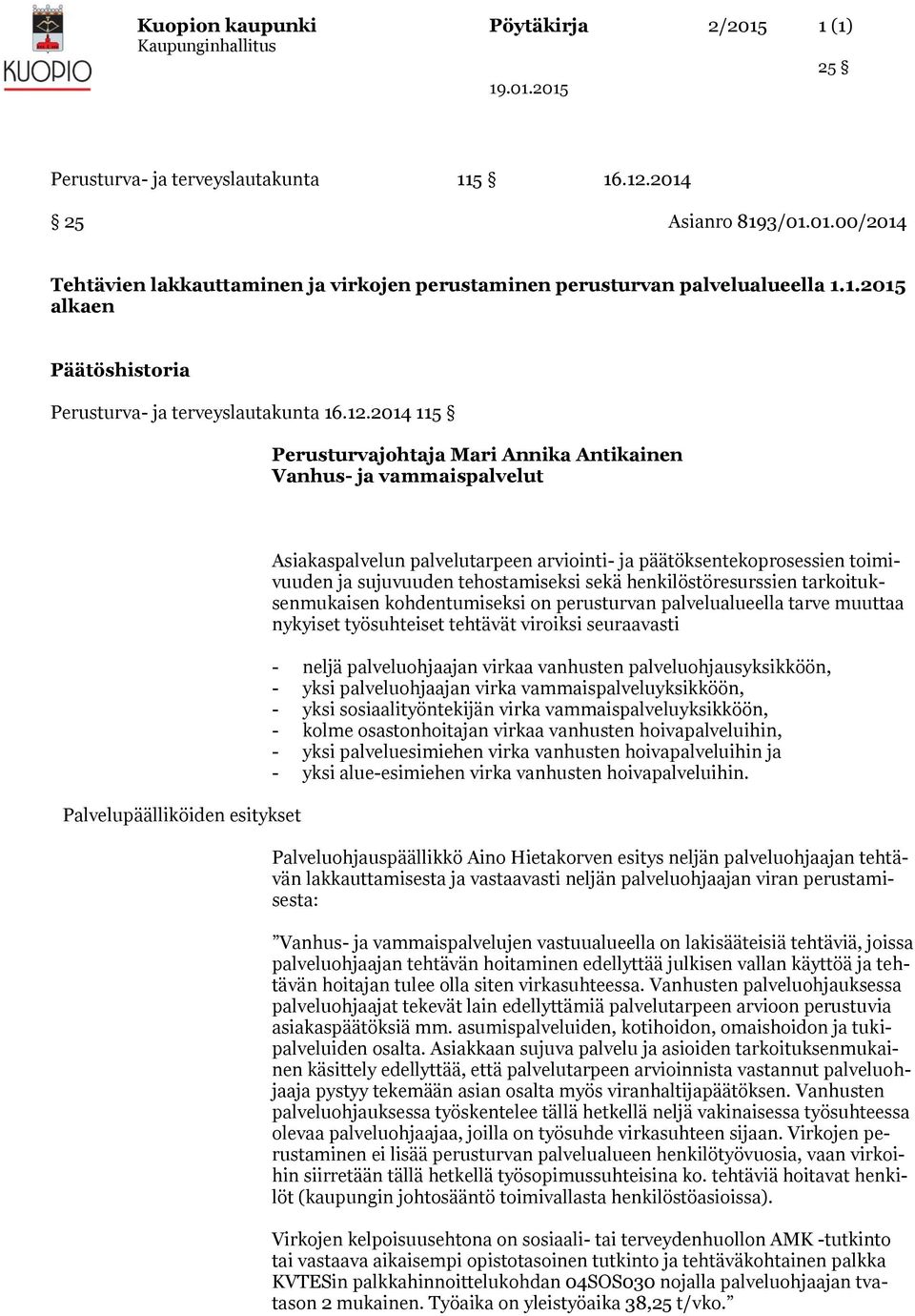 2014 115 Perusturvajohtaja Mari Annika Antikainen Vanhus- ja vammaispalvelut Palvelupäälliköiden esitykset Asiakaspalvelun palvelutarpeen arviointi- ja päätöksentekoprosessien toimivuuden ja