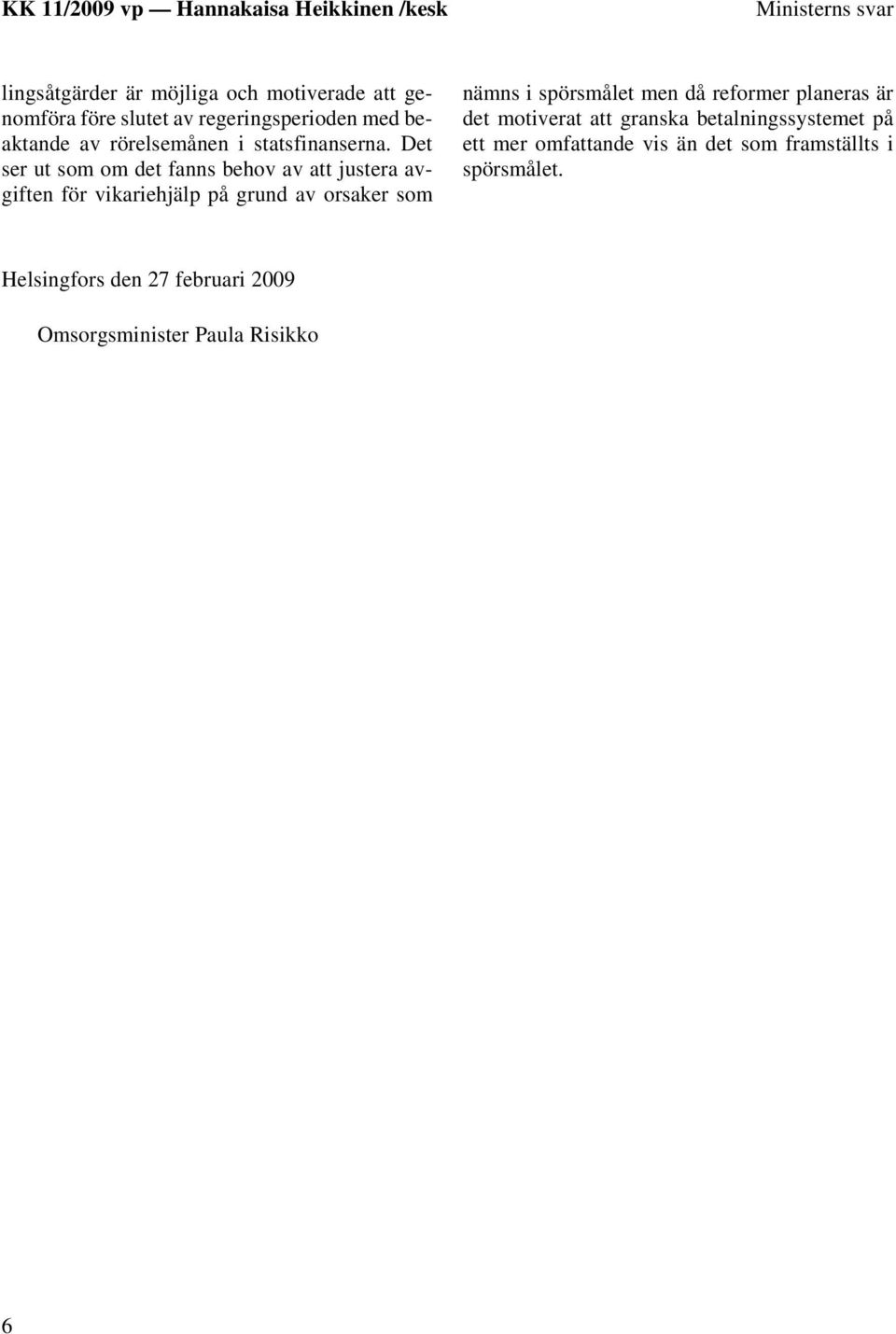 Det ser ut som om det fanns behov av att justera avgiften för vikariehjälp på grund av orsaker som nämns i spörsmålet