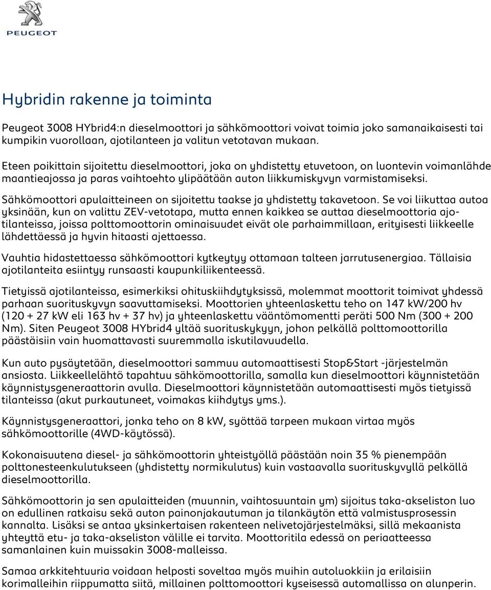 Sähkömoottori apulaitteineen on sijoitettu taakse ja yhdistetty takavetoon.