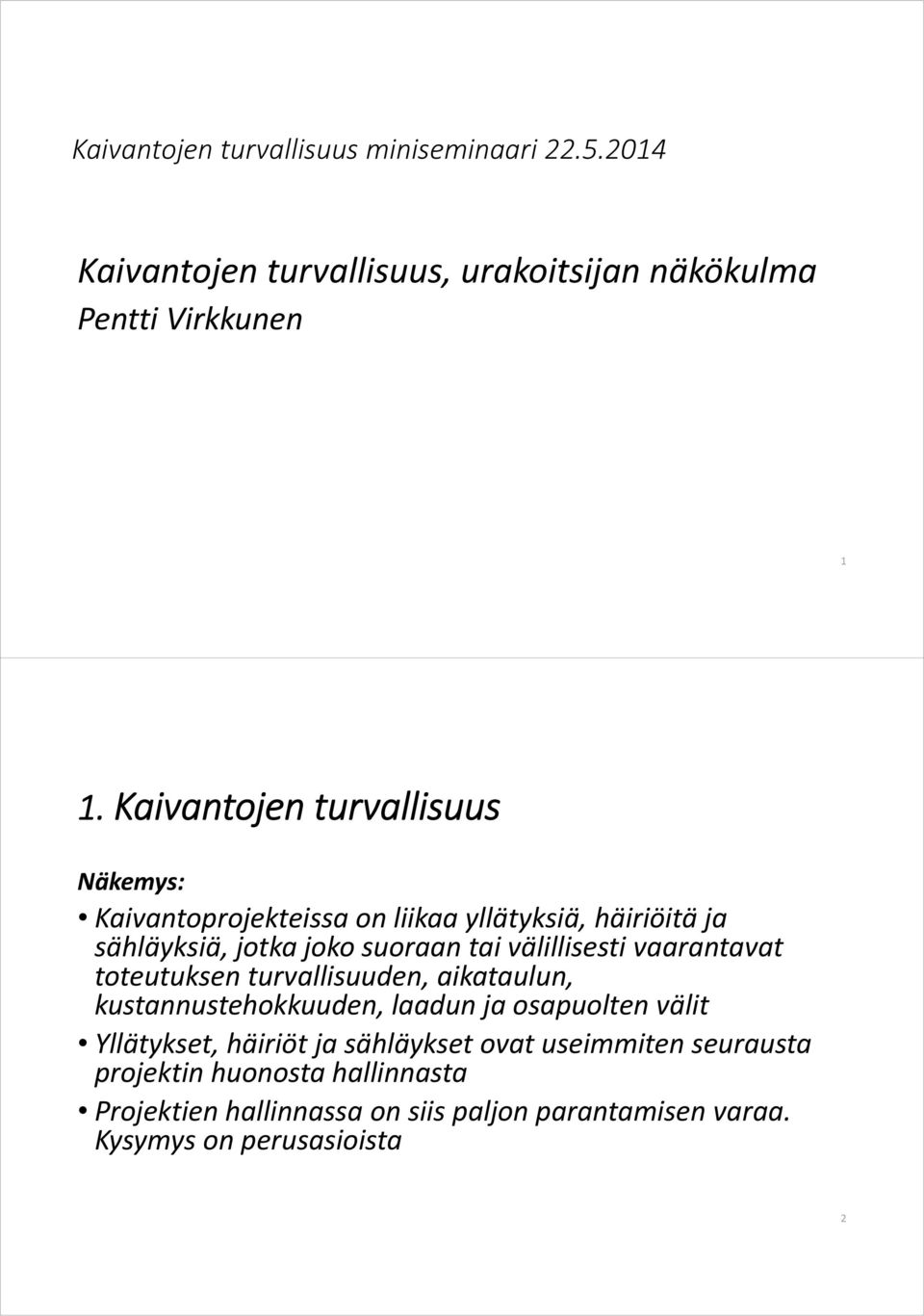 välillisesti vaarantavat toteutuksen turvallisuuden, aikataulun, kustannustehokkuuden, laadun ja osapuolten välit Yllätykset, häiriöt
