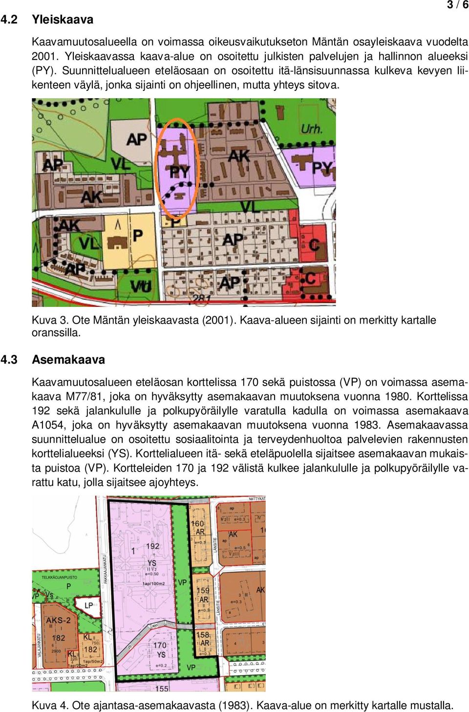 Kaava-alueen sijainti on merkitty kartalle oranssilla. 4.