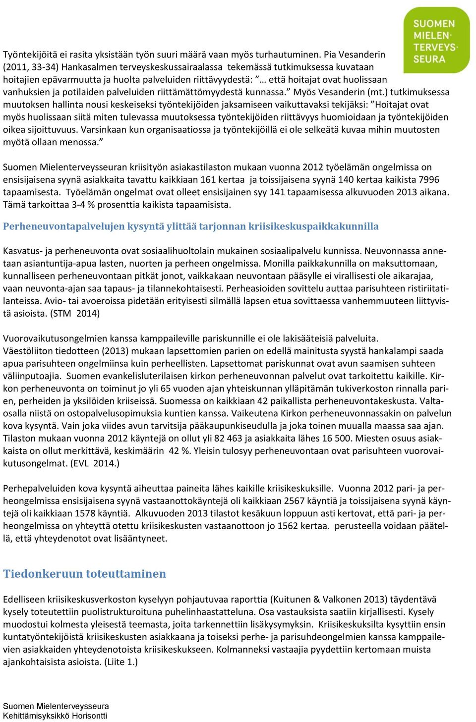 vanhuksien ja potilaiden palveluiden riittämättömyydestä kunnassa. Myös Vesanderin (mt.