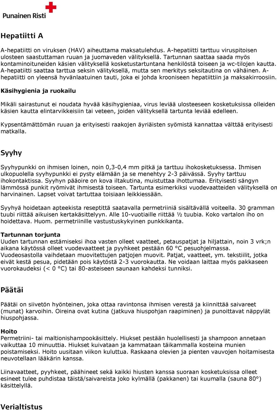 A-hepatiitti saattaa tarttua seksin välityksellä, mutta sen merkitys seksitautina on vähäinen. A- hepatiitti on yleensä hyvänlaatuinen tauti, joka ei johda krooniseen hepatiittiin ja maksakirroosiin.