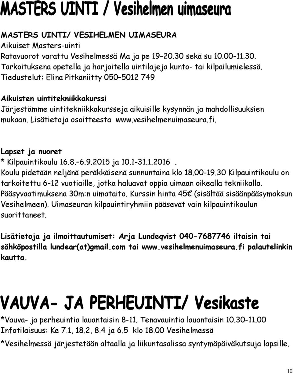 vesihelmenuimaseura.fi. Lapset ja nuoret * Kilpauintikoulu 16.8. 6.9.2015 ja 10.1-31.1.2016. Koulu pidetään neljänä peräkkäisenä sunnuntaina klo 18.00-19.