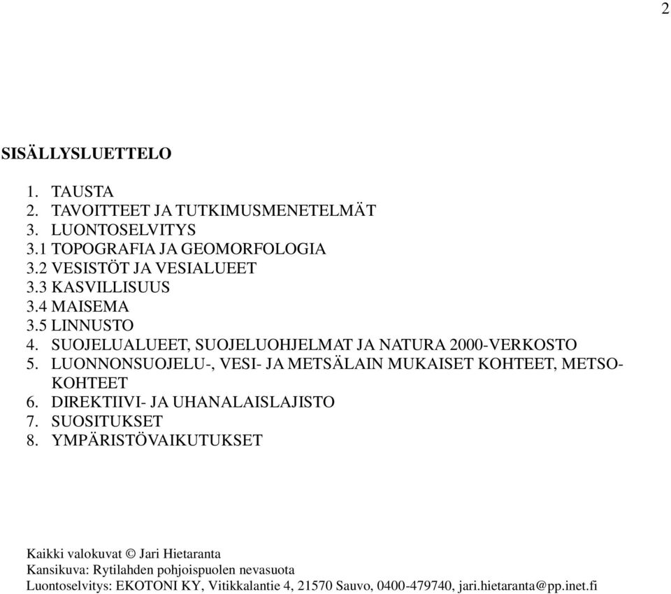 LUONNONSUOJELU-, VESI- JA METSÄLAIN MUKAISET KOHTEET, METSO- KOHTEET 6. DIREKTIIVI- JA UHANALAISLAJISTO 7. SUOSITUKSET 8.