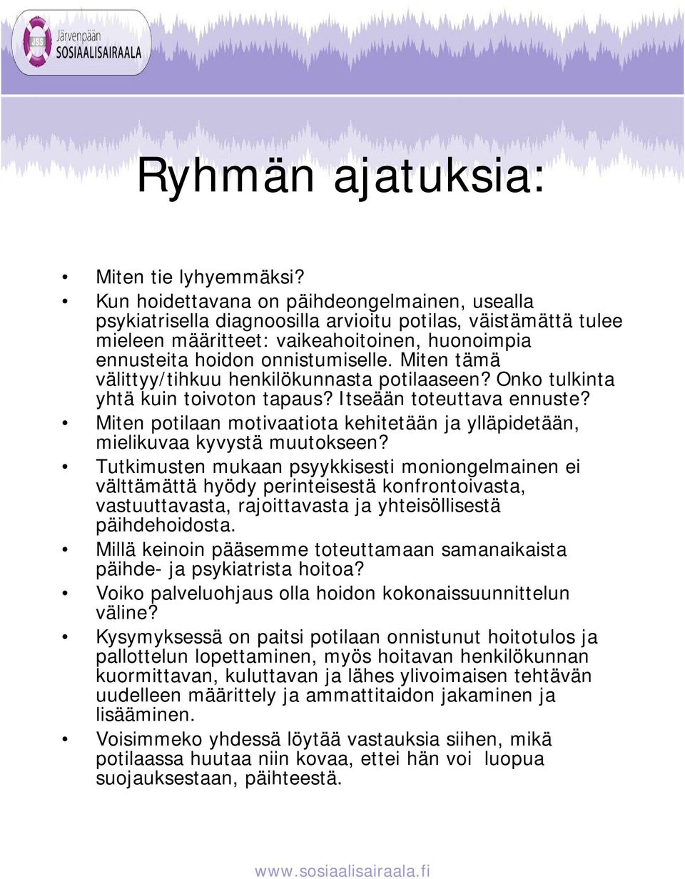 Miten tämä välittyy/tihkuu henkilökunnasta potilaaseen? Onko tulkinta yhtä kuin toivoton tapaus? Itseään toteuttava ennuste?