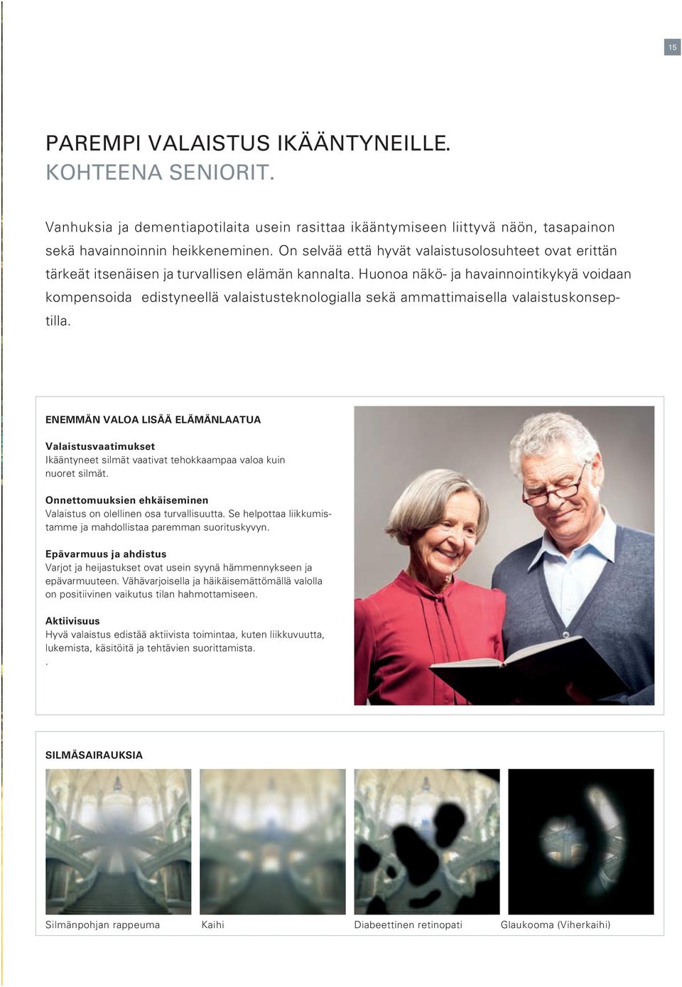 Huonoa näkö- ja havainnointikykyä voidaan kompensoida edistyneellä valaistusteknologialla sekä ammattimaisella valaistuskonseptilla.