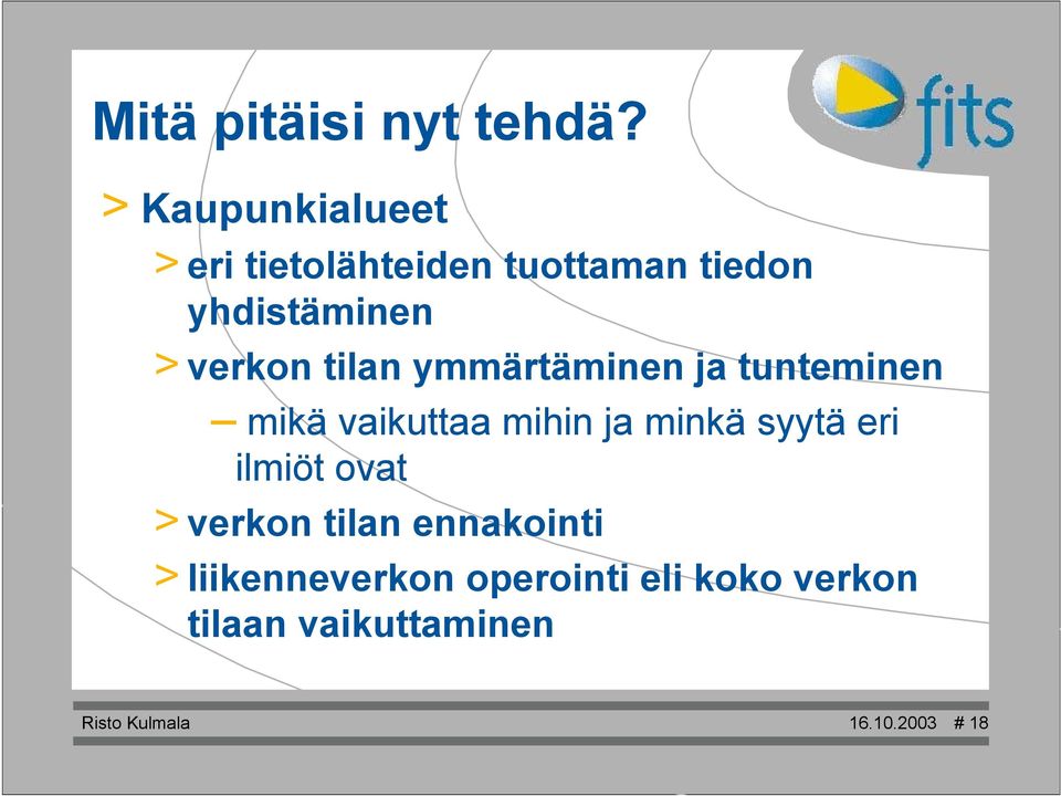 tilan ymmärtäminen ja tunteminen mikä vaikuttaa mihin ja minkä syytä eri