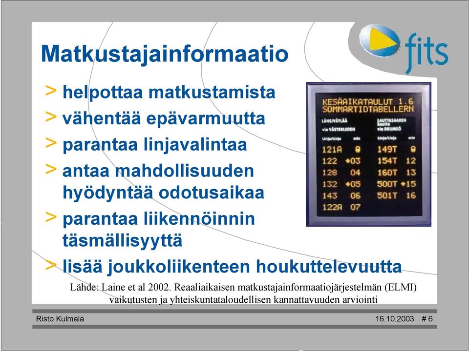 joukkoliikenteen houkuttelevuutta Lähde: Laine et al 2002.